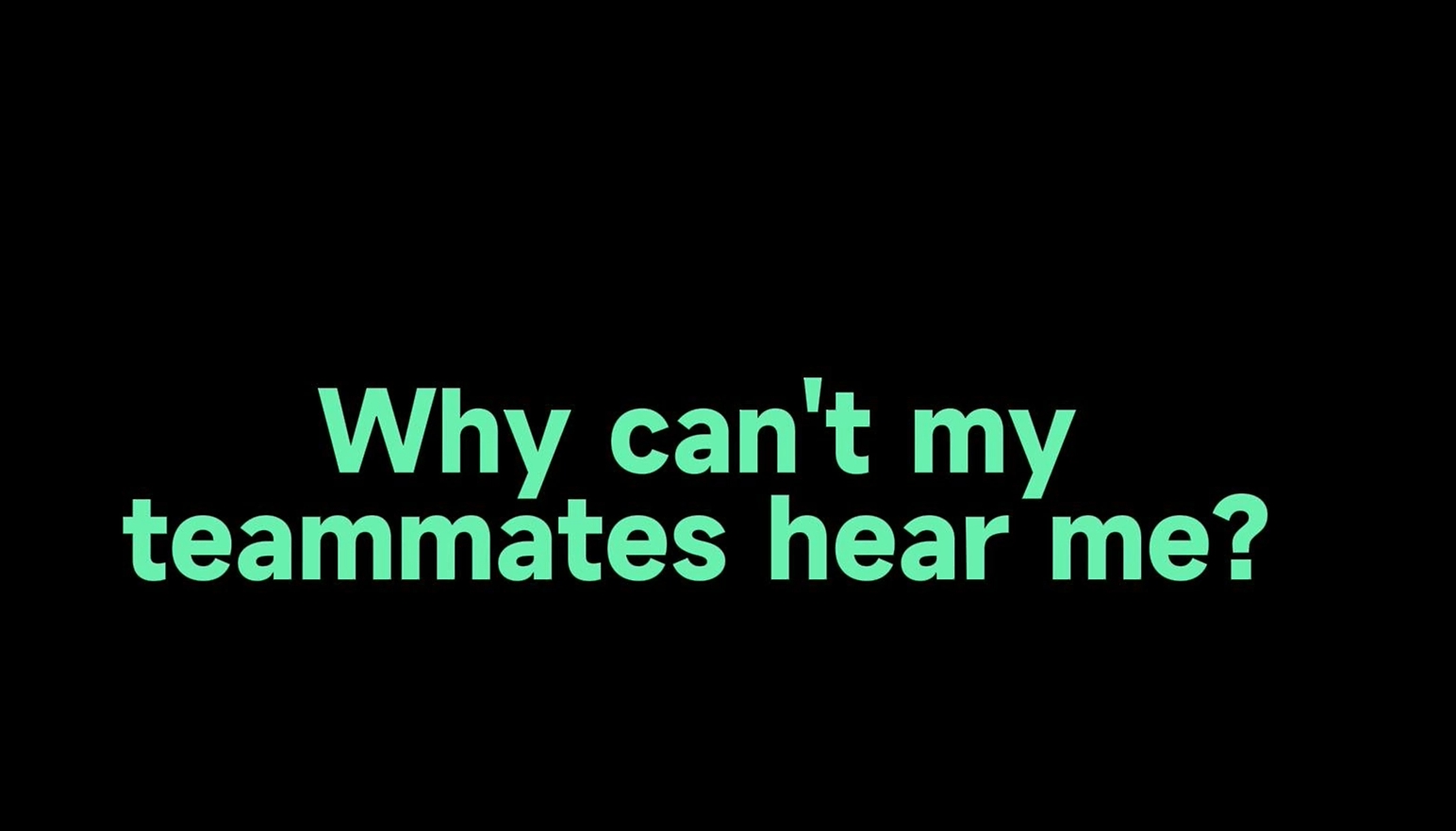 OHR641   Why can't my teammates hear me